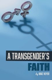 A Transgender's Faith, Heyer Walt