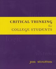 Critical Thinking for College Students, Stratton Jon