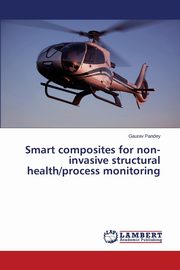 Smart Composites for Non-Invasive Structural Health/Process Monitoring, Pandey Gaurav
