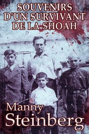 Souvenirs d'un survivant de la Shoah, Steinberg Manny