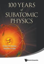 100 YEARS OF SUBATOMIC PHYSICS, ERNEST M HENLEY & STEPHEN D ELLIS