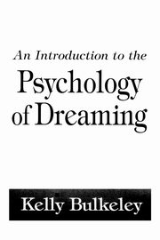 An Introduction to the Psychology of Dreaming, Bulkeley Kelly