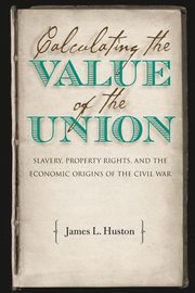 Calculating the Value of the Union, Huston James L.