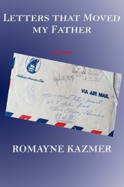 Letters That Moved My Father, Kazmer Romayne