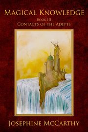Magical Knowledge III - Contacts of the Adept, McCarthy Josephine
