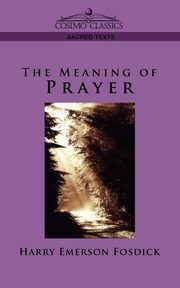 The Meaning of Prayer, Fosdick Harry Emerson
