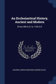 An Ecclesiastical History, Ancient and Modern, Mosheim Johann Lorenz