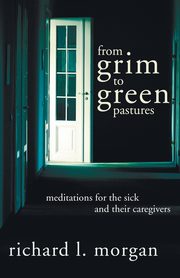 From Grim To Green Pastures, Morgan Richard L.