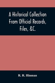A Historical Collection From Official Records, Files, &C., Of The Part Sustained By Connecticut, During The War Of The Revolution, R. Hinman R.
