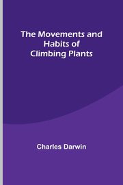 The Movements and Habits of Climbing Plants, Darwin Charles