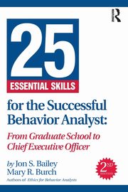 25 Essential Skills for the Successful Behavior Analyst, Bailey Jon