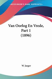Van Oorlog En Vrede, Part 1 (1896), Jaeger W.