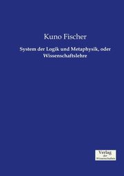 System der Logik und Metaphysik, oder Wissenschaftslehre, Fischer Kuno