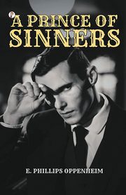 A Prince of Sinners, Oppenheim E. Phillips