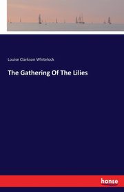 The Gathering Of The Lilies, Whitelock Louise Clarkson