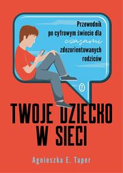 ksiazka tytu: Twoje dziecko w sieci autor: Taper Agnieszka E.