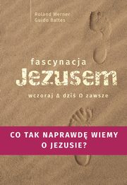 Fascynacje Jezusem Wczoraj dzi zawsze, Werner Roland, Baltes Guido