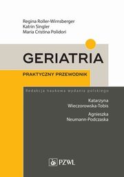 Geriatria Praktyczny przewodnik, Roller-Wirnsberger Regina, Singler Katrin, Polidori Maria Cristina