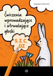 wiczenia wprowadzajce i utrwalajce goski S Z C DZ, Maniecka Magdalena