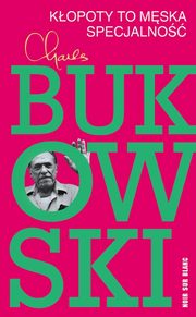 Kopoty to mska specjalno, Bukowski Charles