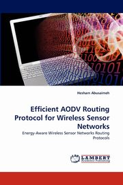 Efficient AODV Routing Protocol for Wireless Sensor Networks, Abusaimeh Hesham