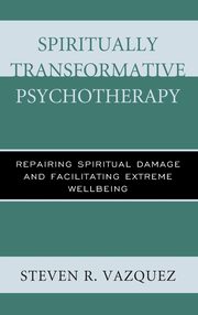 ksiazka tytu: Spiritually Transformative Psychotherapy autor: Vazquez Steven R.
