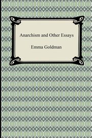 Anarchism and Other Essays, Goldman Emma