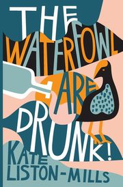 The Waterfowl Are Drunk!, Liston-Mills Kate