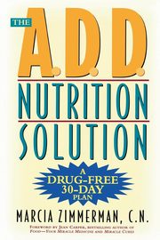 The A.D.D. Nutrition Solution, Zimmerman Marcia