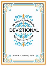 The Quality Management Devotional for Ministry Leaders, Fischer Joshua T