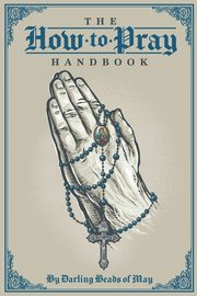 The How to Pray Handbook, Author Thomas  Crehan