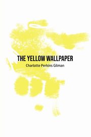The Yellow Wallpaper, Gilman Charlotte Perkins