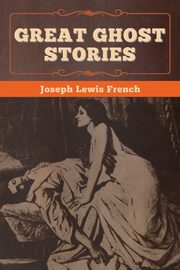 Great Ghost Stories, French Joseph  Lewis