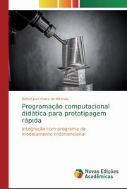 Programa?o computacional didtica para prototipagem rpida, Costa de Miranda Rafael Juan