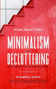 Minimalism and Decluttering, Martinez Ryan