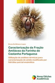 Caracteriza?o da Fra?o Amilcea da Farinha de Castanha Portuguesa, De Mnaco Lopes Bruna