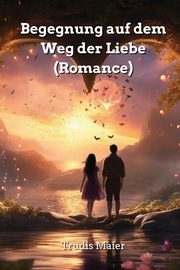 Begegnung auf dem Weg der Liebe (Romance), Maier Trudis