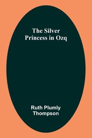 The Silver Princess in Ozq, Thompson Ruth Plumly