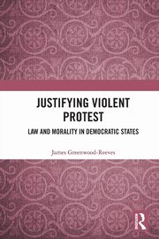 Justifying Violent Protest, Greenwood-Reeves James