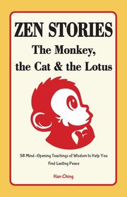Zen Stories - The Monkey, the Cat and the Lotus, Ching Han