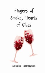Fingers of Smoke, Hearts of Glass, Harrington Natalia