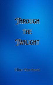 Through the Twilight, Marchant Elias