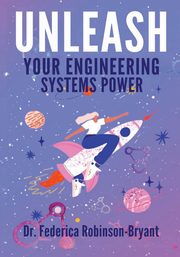 Unleash Your Engineering Systems Power, Robinson-Bryant Dr. Federica