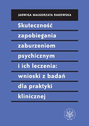 ksiazka tytu: Skuteczno zapobiegania zaburzeniom psychicznym i ich leczenia wnioski z bada dla praktyki klinic autor: Rakowska Magorzata Jadwiga