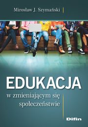 Edukacja w zmieniajcym si spoeczestwie, Szymaski Mirosaw J.