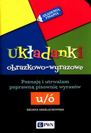 Akademia pisania Ukadanki obrazkowo-wyrazowe Poznaj i utrwalam poprawn pisowni wyrazw -U, Grzelachowska Helena