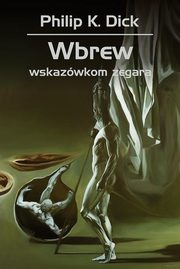 Wbrew wskazwkom zegara, Dick Philip K.