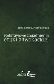 ksiazka tytu: Podstawowe zagadnienia etyki adwokackiej autor: Giezek Jacek., Kardas Piotr