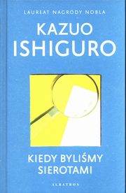 Kiedy bylimy sierotami, Ishiguro Kazuo