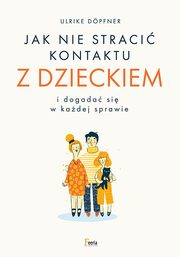 Jak nie straci kontaktu z dzieckiem i dogada si w kadej sprawie, Dopfner Ulrike